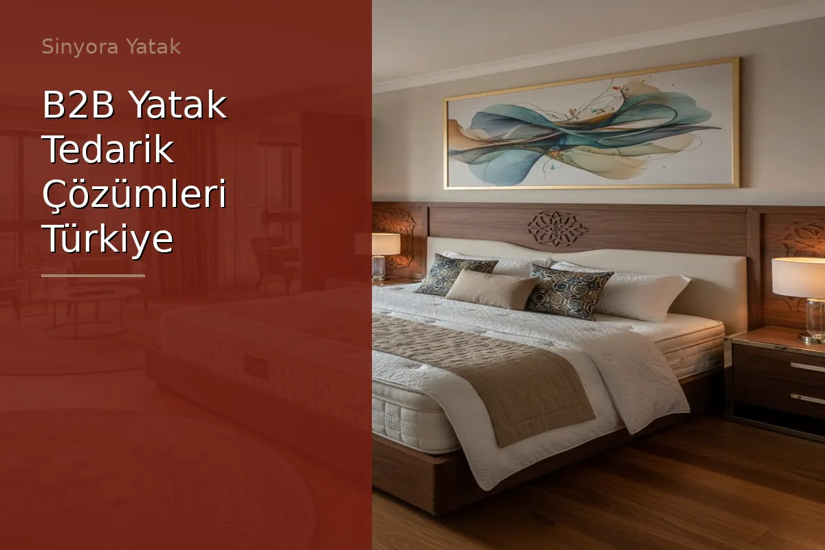 B2B Yatak Tedarik Çözümleri Türkiye